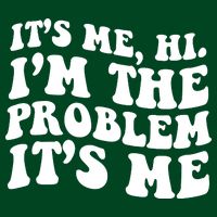 It's Me Hi I'm The Problem It's Me Funny Saying T-Shirt