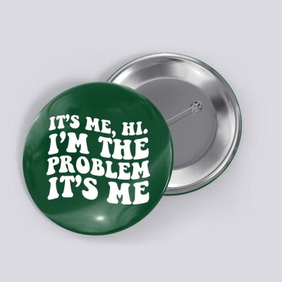 It's Me Hi I'm The Problem It's Me Funny Saying Button