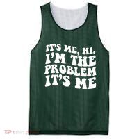 It's Me Hi I'm The Problem It's Me Funny Saying Mesh Reversible Basketball Jersey Tank