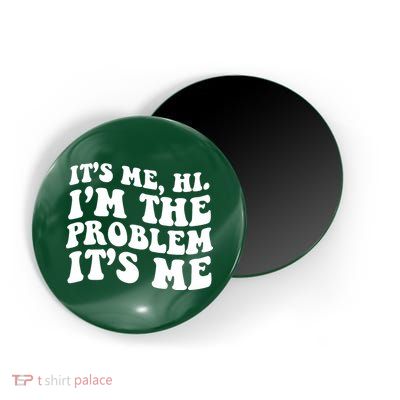 It's Me Hi I'm The Problem It's Me Funny Saying Magnet