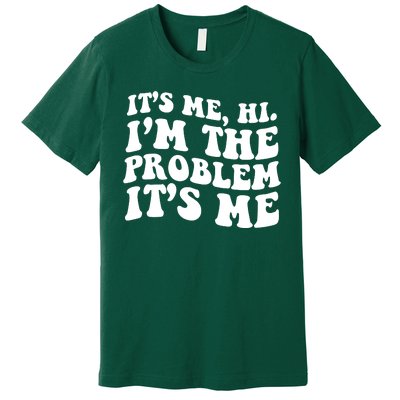 It's Me Hi I'm The Problem It's Me Funny Saying Premium T-Shirt