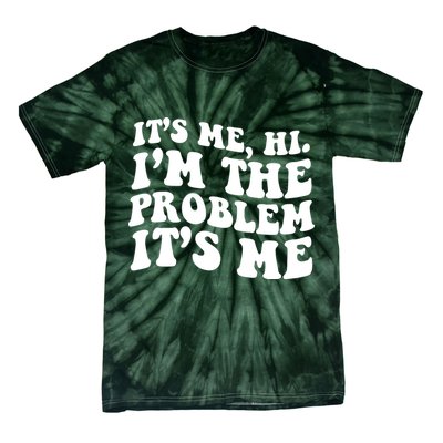 It's Me Hi I'm The Problem It's Me Funny Saying Tie-Dye T-Shirt