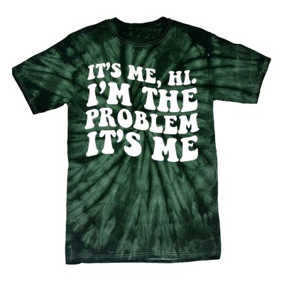 It's Me Hi I'm The Problem It's Me Funny Saying Tie-Dye T-Shirt