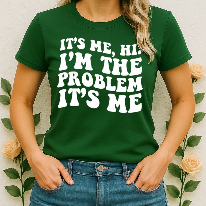 It's Me Hi I'm The Problem It's Me Funny Saying Womens T-Shirt