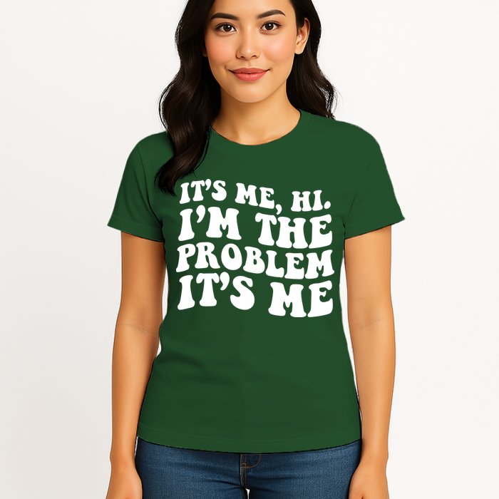 It's Me Hi I'm The Problem It's Me Funny Saying Womens T-Shirt