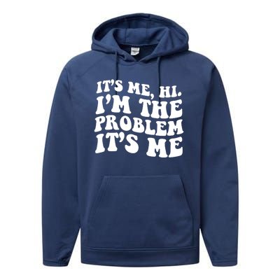 It's Me Hi I'm The Problem It's Me Funny Saying Performance Fleece Hoodie