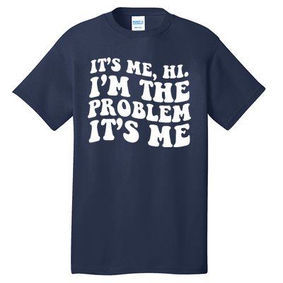 It's Me Hi I'm The Problem It's Me Funny Saying Tall T-Shirt