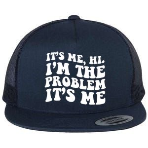 It's Me Hi I'm The Problem It's Me Funny Saying Flat Bill Trucker Hat