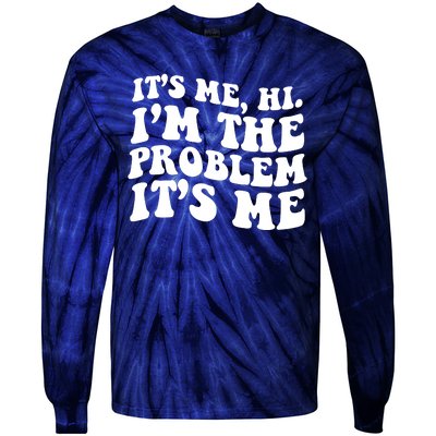 It's Me Hi I'm The Problem It's Me Funny Saying Tie-Dye Long Sleeve Shirt