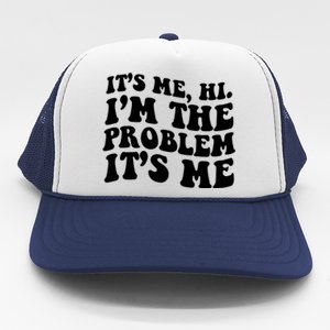 It's Me Hi I'm The Problem It's Me Funny Saying Trucker Hat