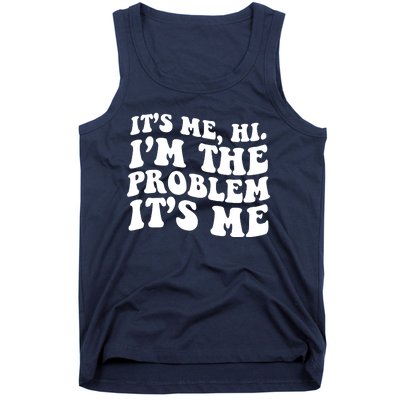 It's Me Hi I'm The Problem It's Me Funny Saying Tank Top