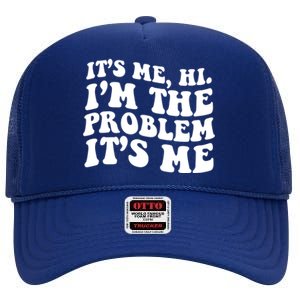 It's Me Hi I'm The Problem It's Me Funny Saying High Crown Mesh Back Trucker Hat