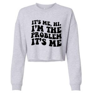 It's Me Hi I'm The Problem It's Me Funny Saying Cropped Pullover Crew