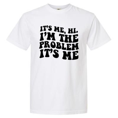 It's Me Hi I'm The Problem It's Me Funny Saying Garment-Dyed Heavyweight T-Shirt