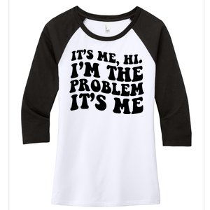 It's Me Hi I'm The Problem It's Me Funny Saying Women's Tri-Blend 3/4-Sleeve Raglan Shirt