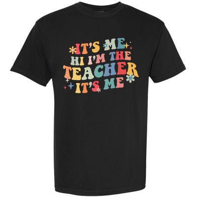 It’s Me Hi I’m The Teacher It’s Me Funny Teacher Quote Garment-Dyed Heavyweight T-Shirt