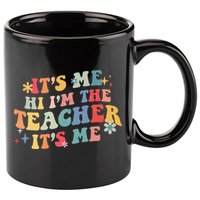 It’s Me Hi I’m The Teacher It’s Me Funny Teacher Quote 11oz C Handle Ceramic Mug