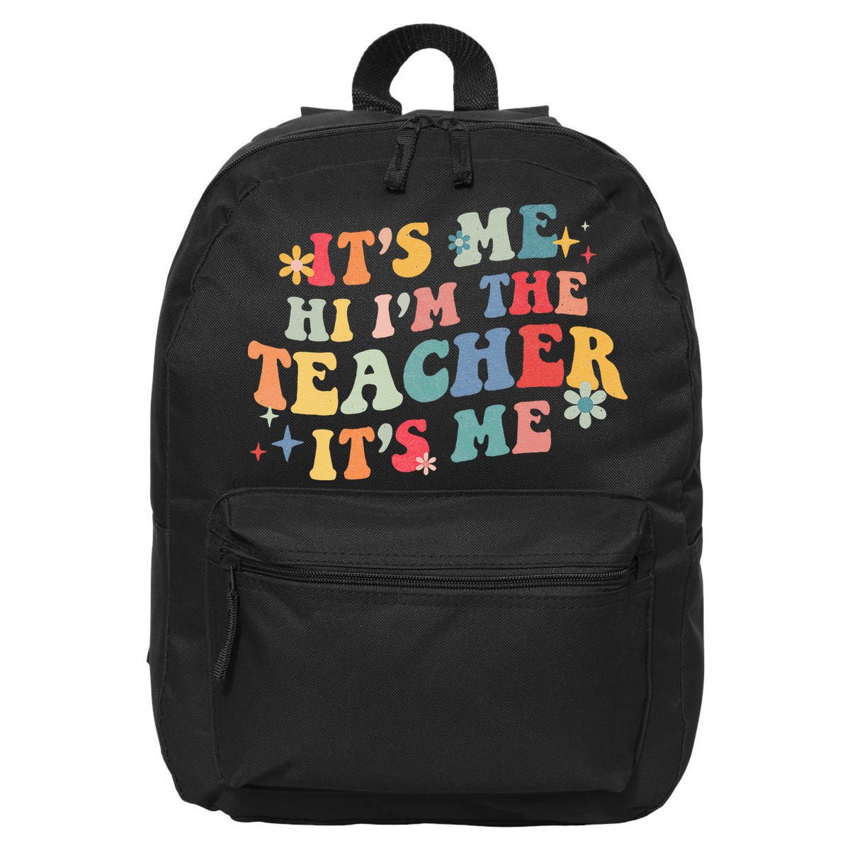 It’s Me Hi I’m The Teacher It’s Me Funny Teacher Quote 16 in Basic Backpack