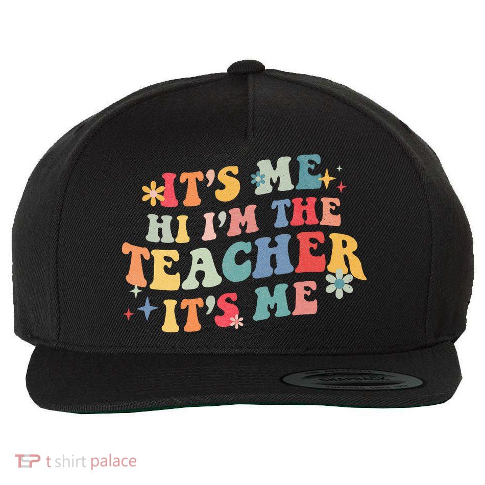 It’s Me Hi I’m The Teacher It’s Me Funny Teacher Quote Wool Snapback Cap