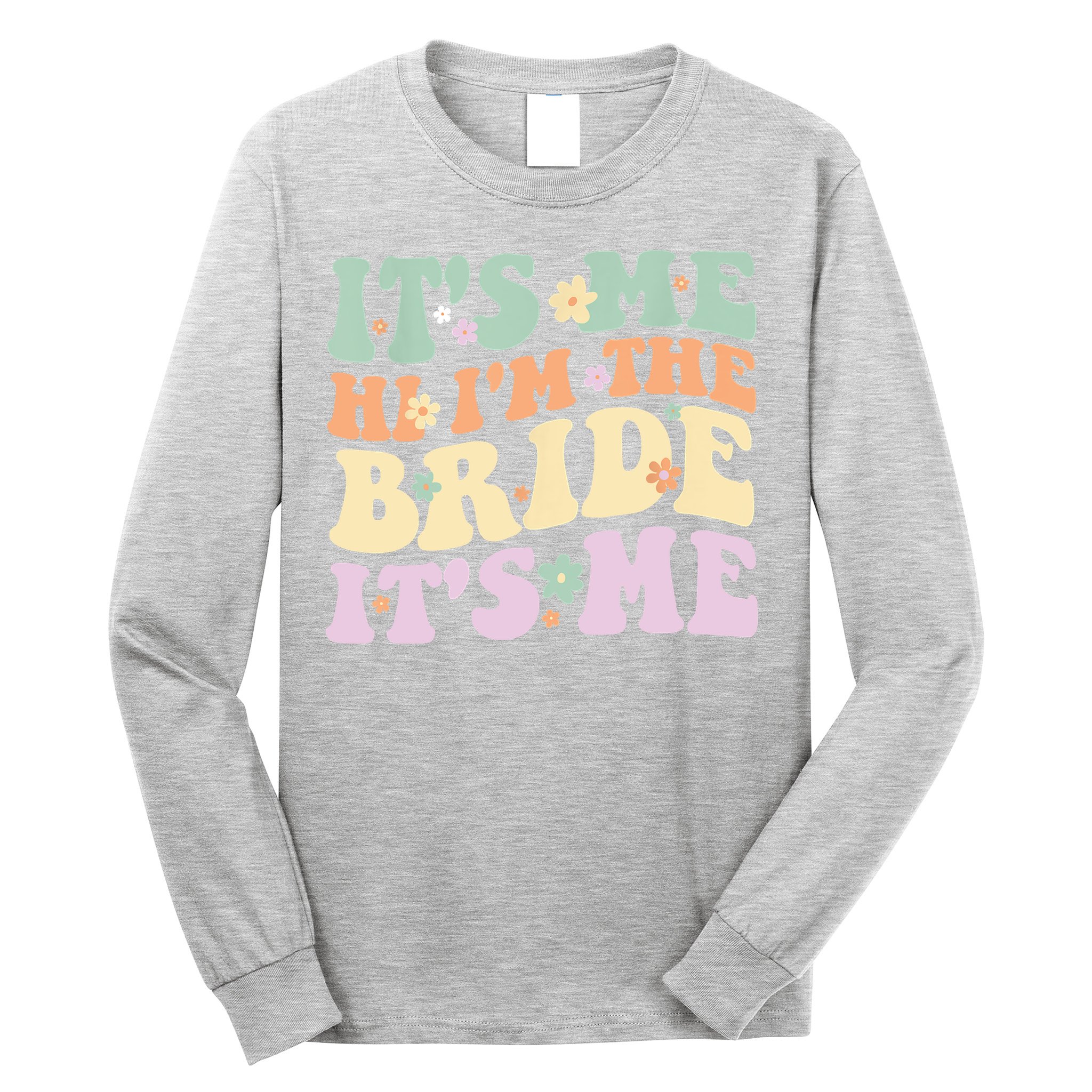 It's Me Hi I'm The Bride It's Me Funny Quotes Bride Long Sleeve Shirt
