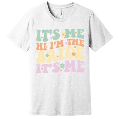 It's Me Hi I'm The Bride It's Me Funny Quotes Bride Premium T-Shirt