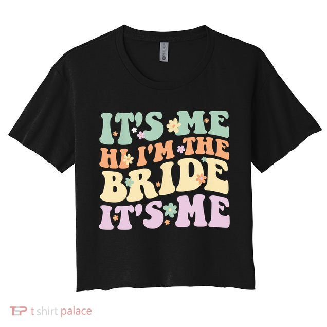 It's Me Hi I'm The Bride It's Me Funny Quotes Bride Crop Top