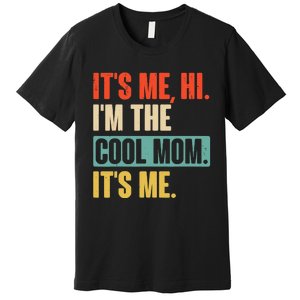 Its Me Hi Im The Cool Mom Its Me Retro Funny Mothers Day Premium T-Shirt