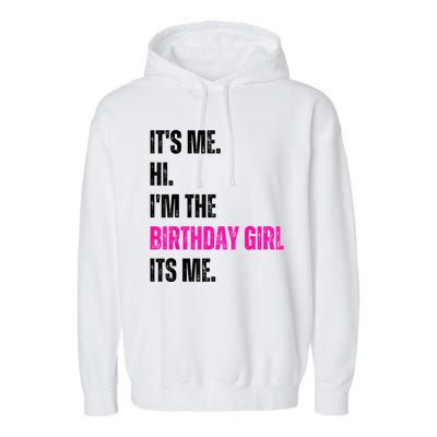 Its Me Hi Im The Birthday Girl Its Me Garment-Dyed Fleece Hoodie