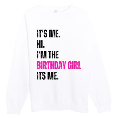 Its Me Hi Im The Birthday Girl Its Me Premium Crewneck Sweatshirt