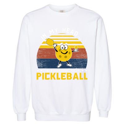 In My Head Funny Pickleball Garment-Dyed Sweatshirt