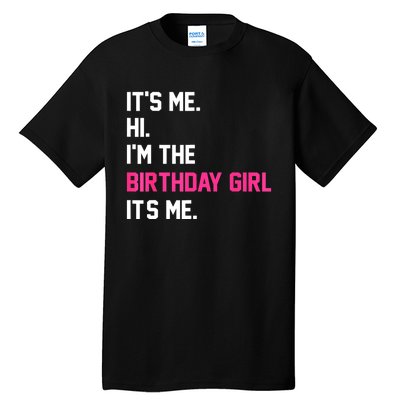 ItS Me Hi IM The Birthday Girl ItS Me Birthday Girl Party Tall T-Shirt