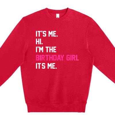 ItS Me Hi IM The Birthday Girl ItS Me Birthday Girl Party Premium Crewneck Sweatshirt