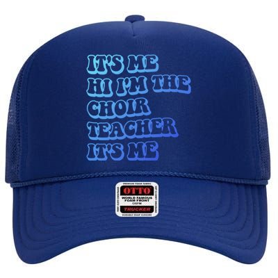 It’S Me Hi I’M The Choir Teacher It’S Me Funny Teacher Gift High Crown Mesh Back Trucker Hat