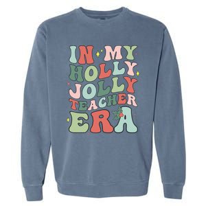 In My Holly Xmas Jolly Teacher Era Christmas  Garment-Dyed Sweatshirt