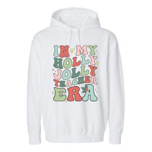 In My Holly Xmas Jolly Teacher Era Christmas  Garment-Dyed Fleece Hoodie