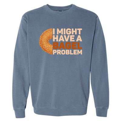 I Might Have A Bagel Problem Design Bagel Lover Cute Gift Garment-Dyed Sweatshirt