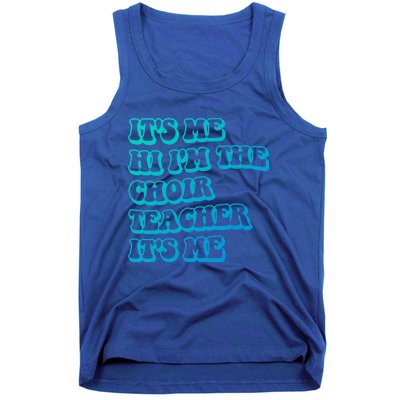 It’S Me Hi I’M The Choir Teacher It’S Me Funny Teacher Gift Tank Top