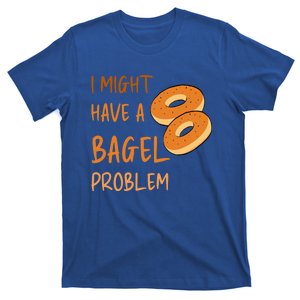 I Might Have A Bagel Problem Lovers Funny Baking Bakery Gift T-Shirt