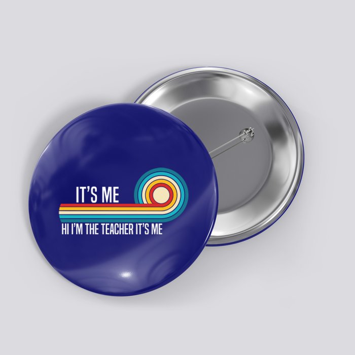 It’S Me Hi I’M The Teacher It’S Me Funny Teacher Quotes Cool Gift Button