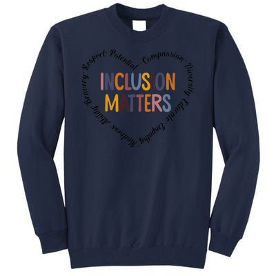 Inclusion Matters Heart Positive Diversity Kindness Matter Tall Sweatshirt