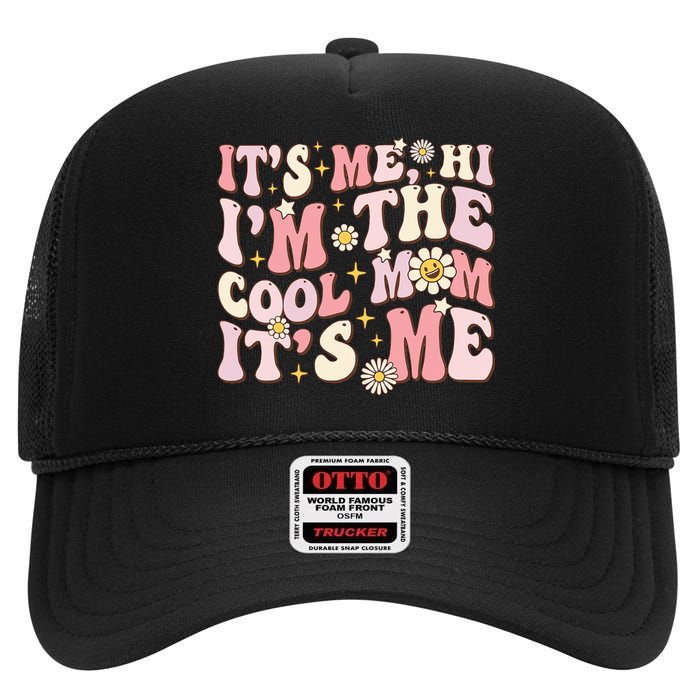 Its Me Hi Im The Cool Mom Its Me Mothers Day Flower Groovy High Crown Mesh Back Trucker Hat