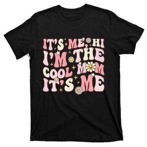 Its Me Hi Im The Cool Mom Its Me Mothers Day Flower Groovy T-Shirt