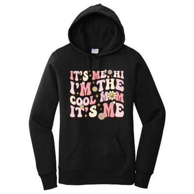 Its Me Hi Im The Cool Mom Its Me Mothers Day Flower Groovy Women's Pullover Hoodie