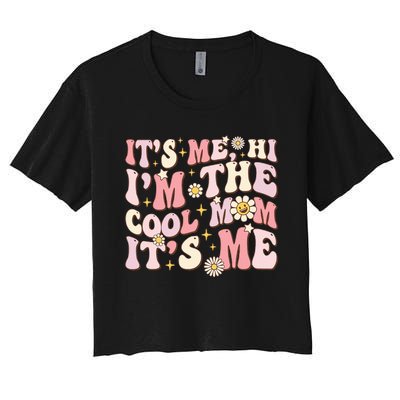 Its Me Hi Im The Cool Mom Its Me Mothers Day Flower Groovy Women's Crop Top Tee