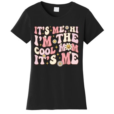 Its Me Hi Im The Cool Mom Its Me Mothers Day Flower Groovy Women's T-Shirt