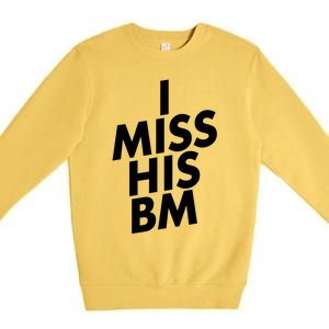 I Miss His BM Funny Premium Crewneck Sweatshirt