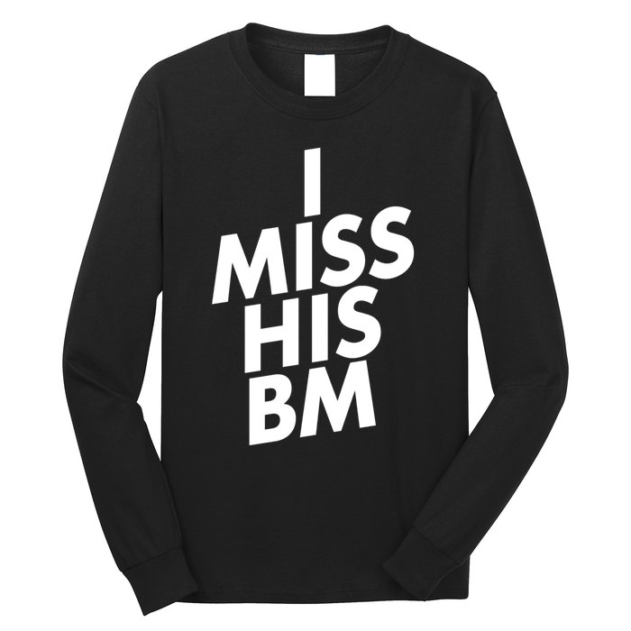 I Miss His BM Funny Long Sleeve Shirt