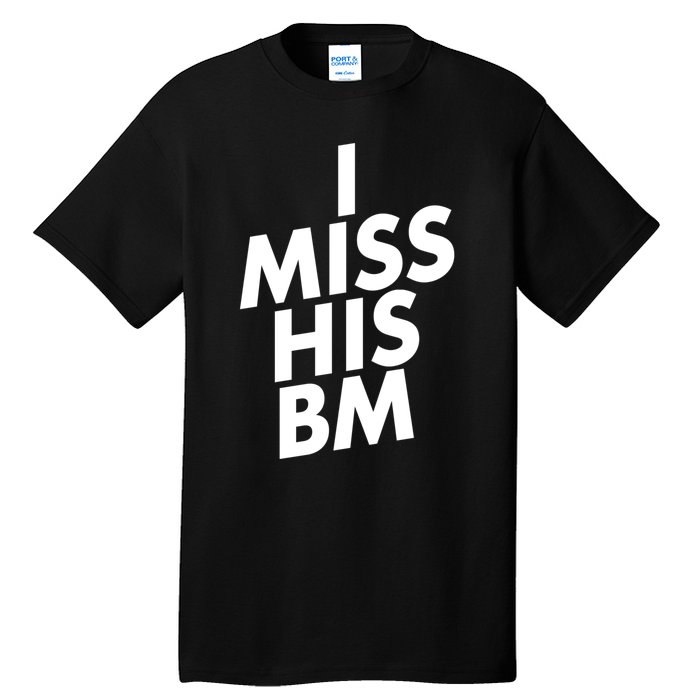 I Miss His BM Funny Tall T-Shirt