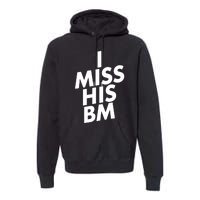 I Miss His BM Funny Premium Hoodie