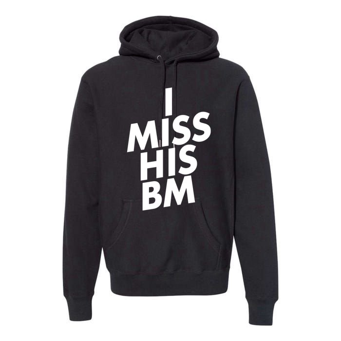 I Miss His BM Funny Premium Hoodie